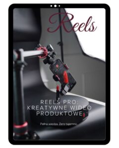 REELS PRO: KREATYWNE WIDEO PRODUKTOWE  Pełna wiedza. Zero tajemnic.